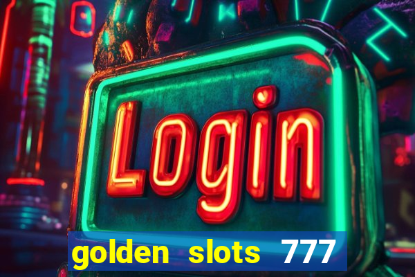 golden slots 777 paga mesmo